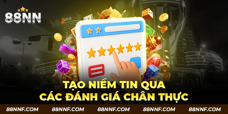 Chúng tôi tạo niềm tin qua các đánh giá chân thực