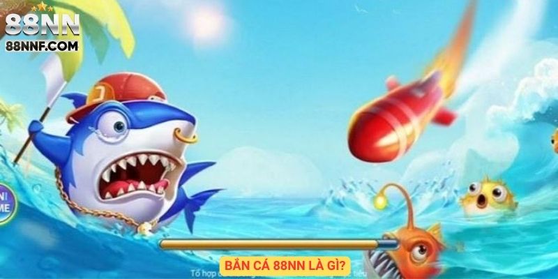 Bắn cá 88NN là gì?