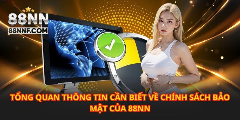 Tổng quan thông tin quan trọng về chính sách bảo mật 88NN