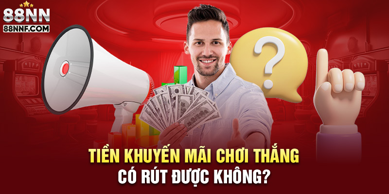 Tiền khuyến mãi nếu chơi thắng có rút được không?