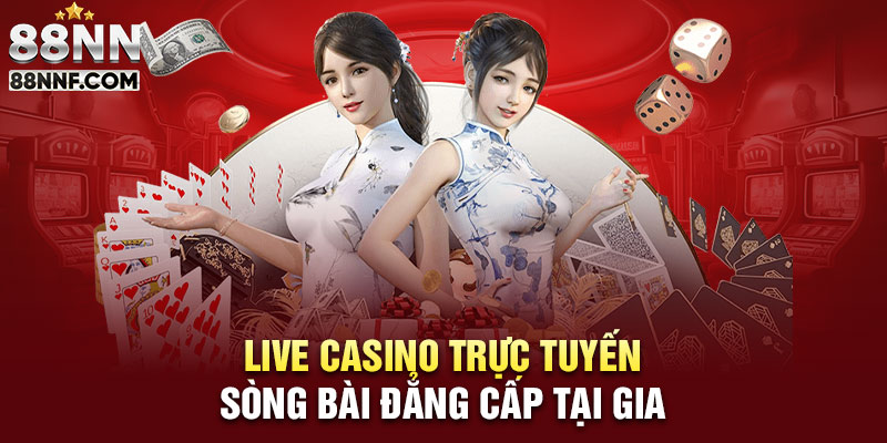 Live casino 88NN - trải nghiệm sòng bạc tại gia